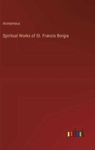 Spiritual Works of St. Francis Borgia