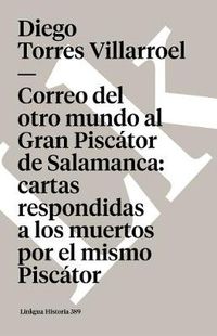 Cover image for Correo del Otro Mundo Al Gran Piscator de Salamanca: Cartas Respondidas a Los Muertos Por El Mismo Piscator