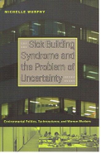 Cover image for Sick Building Syndrome and the Problem of Uncertainty: Environmental Politics, Technoscience, and Women Workers