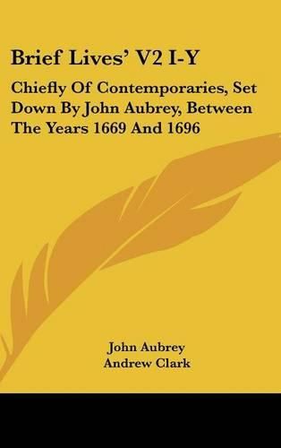 Cover image for Brief Lives' V2 I-Y: Chiefly of Contemporaries, Set Down by John Aubrey, Between the Years 1669 and 1696