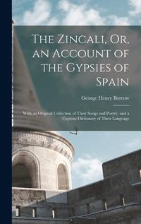 Cover image for The Zincali, Or, an Account of the Gypsies of Spain