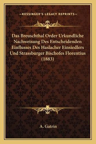 Cover image for Das Breuschthal Order Urkundliche Nachweisung Des Entscheidenden Einflusses Des Haslacher Einsiedlers Und Strassburger Bischofes Florentius (1883)