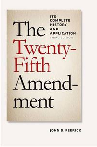 Cover image for The Twenty-Fifth Amendment: Its Complete History and Applications, Third Edition