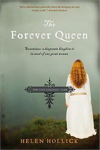 Cover image for The Forever Queen: Sometimes, a Desperate Kingdom is in Need of One Great Woman