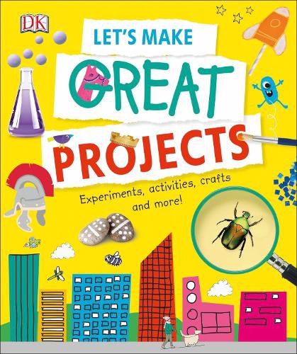 Let's Make Great Projects: Experiments to Try, Crafts to Create, and Lots to Learn!
