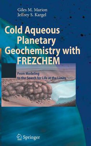 Cover image for Cold Aqueous Planetary Geochemistry with FREZCHEM: From Modeling to the Search for Life at the Limits