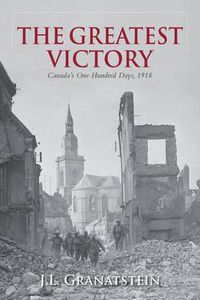 Cover image for The Greatest Victory: Canada's One Hundred Days, 1918