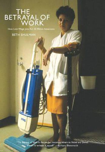 Cover image for Betrayal Of Work: How Low-Wage Jobs Fail 30 Million Americans