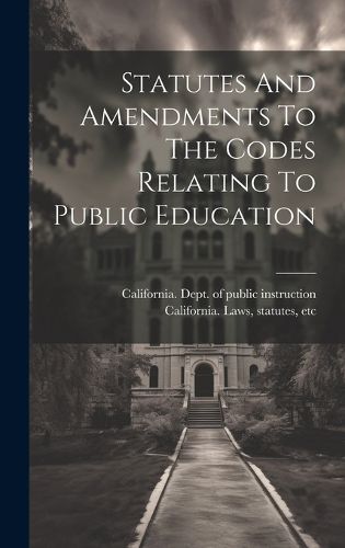 Cover image for Statutes And Amendments To The Codes Relating To Public Education