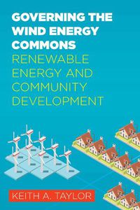 Cover image for Governing the Wind Energy Commons: Renewable Energy and Community Development