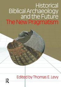 Cover image for Historical Biblical Archaeology and the Future: The New Pragmatism