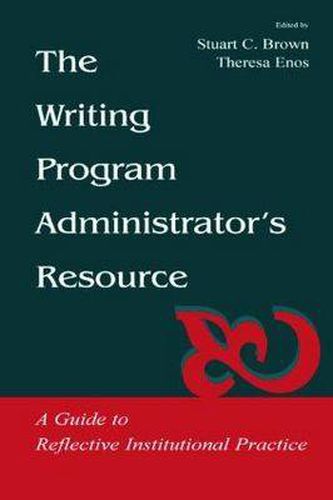 Cover image for The Writing Program Administrator's Resource: A Guide To Reflective Institutional Practice