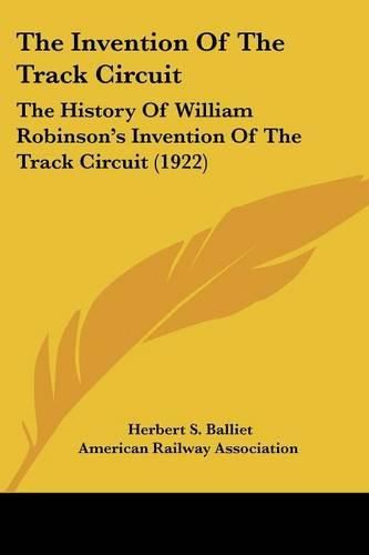 The Invention of the Track Circuit: The History of William Robinson's Invention of the Track Circuit (1922)