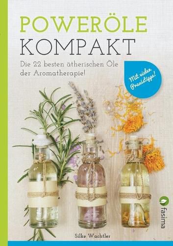 Cover image for Poweroele kompakt: Die 22 besten atherischen OEle der Aromatherapie! Mit vielen Praxistipps..