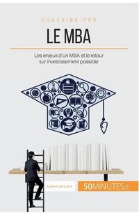 Cover image for Le MBA: Les enjeux d'un MBA et le retour sur investissement possible