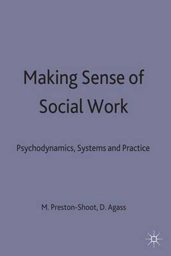 Cover image for Making Sense of Social Work: Psychodynamics, Systems and Practice