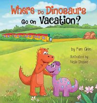 Cover image for Where Do Dinosaurs Go on Vacation?