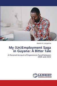 Cover image for My (Un)Employment Saga in Guyana