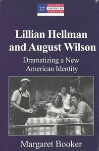 Cover image for Lillian Hellman and August Wilson: Dramatizing a New American Identity