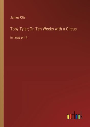 Cover image for Toby Tyler; Or, Ten Weeks with a Circus