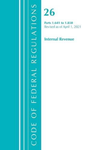 Cover image for Code of Federal Regulations, Title 26 Internal Revenue 1.641-1.850, Revised as of April 1, 2021