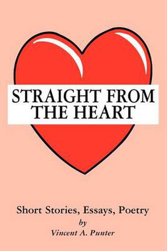 Cover image for Straight from the Heart: Short Stories, Essays, Poetry