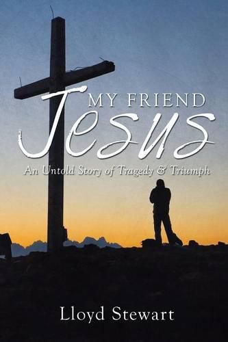 Cover image for My Friend Jesus: An Untold Story of Tragedy & Triumph
