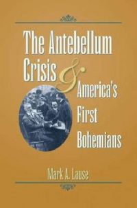 Cover image for The Antebellum Crisis and America's First Bohemians