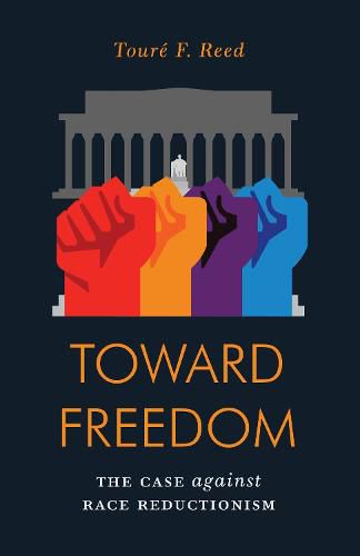 Cover image for Toward Freedom: The Case Against Race Reductionism