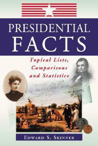 Cover image for Presidential Facts: Topical Lists, Comparisons and Statistics