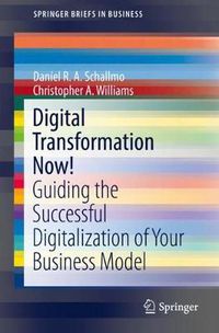 Cover image for Digital Transformation Now!: Guiding the Successful Digitalization of Your Business Model