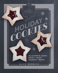 Cover image for The Artisanal Kitchen: Holiday Cookies: The Ultimate Chewy, Gooey, Crispy, Crunchy Treats