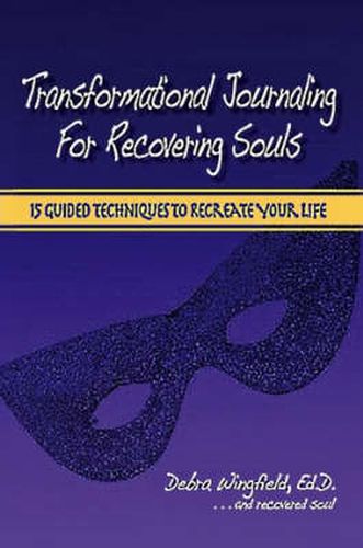 Cover image for Transformational Journaling for Recovering Souls: 15 Guided Techniques to Recreate Your Life