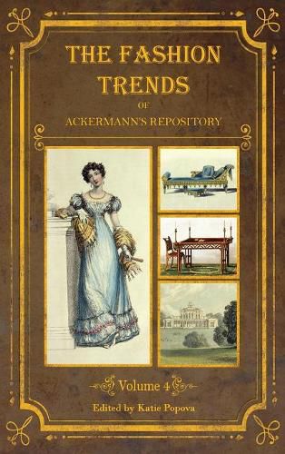 The Fashion Trends of Ackermann's Repository of Arts, Literature, Commerce, Etc.: With Additional Pictorial Reference to All Other Plates Issued 1824-1828