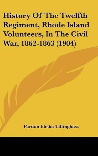 Cover image for History of the Twelfth Regiment, Rhode Island Volunteers, in the Civil War, 1862-1863 (1904)