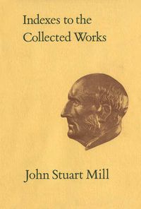 Cover image for Indexes to the Collected Works of John Stuart Mill