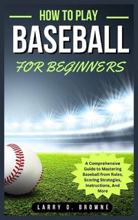 Cover image for How to Play Baseball for Beginners