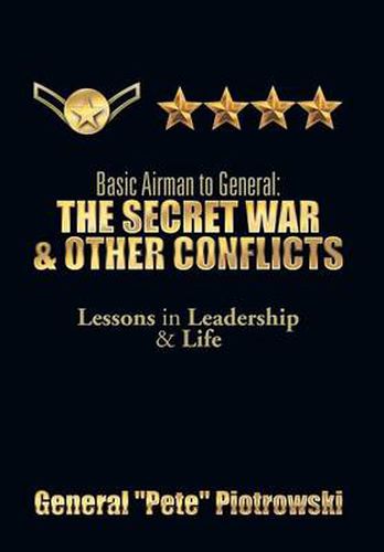 Cover image for Basic Airman to General: The Secret War & Other Conflicts: Lessons in Leadership & Life