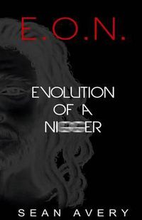 Cover image for E.O.N.: Evolution of a Nigger