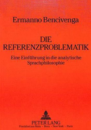Cover image for Die Referenzproblematik: Eine Einfuehrung in Die Analytische Sprachphilosophie