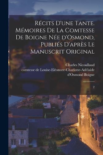 Cover image for Recits d'une tante. Memoires de la comtesse de Boigne nee d'Osmond, publies d'apres le manuscrit original
