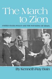 Cover image for March To Zion: United States Policy and the Founding of Israel