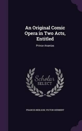 An Original Comic Opera in Two Acts, Entitled: Prince Ananias