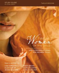 Cover image for Twelve Women of the Bible Study Guide: Life-Changing Stories for Women Today