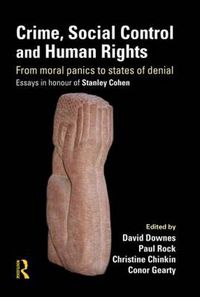 Cover image for Crime, Social Control and Human Rights: From Moral Panics to States of Denial, Essays in Honour of Stanley Cohen