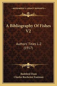 Cover image for A Bibliography of Fishes V2: Authors' Titles L-Z (1917)