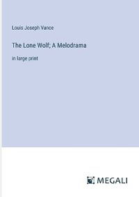 Cover image for The Lone Wolf; A Melodrama