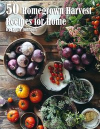 Cover image for 50 Homegrown Harvest Recipes for Home