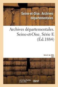 Cover image for Inventaire Sommaire Des Archives Departementales Anterieures A 1790. Seine-Et-Oise: Serie E. No 3994-4901