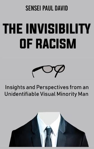 The Invisibility of Racism: Insights and Perspectives from an Unidentifiable Visual Minority Man